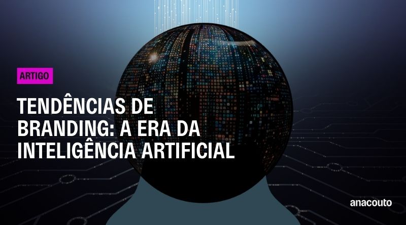 Tendências de Branding: a era da inteligência artificial - Ana Couto